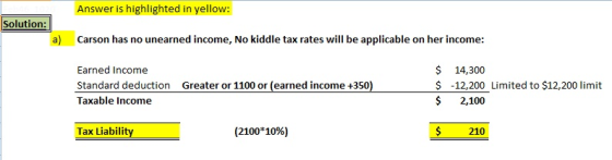 Answer is highlighted in yellow: Solution: Carson has no unearned income, No kiddle tax rates will be applicable on her incom