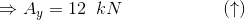 \Rightarrow A_y =12\;\;kN\;\;\;\;\;\;\;\;\;\;\;\;\;\;\;\;\;\;\;\;(\uparrow)