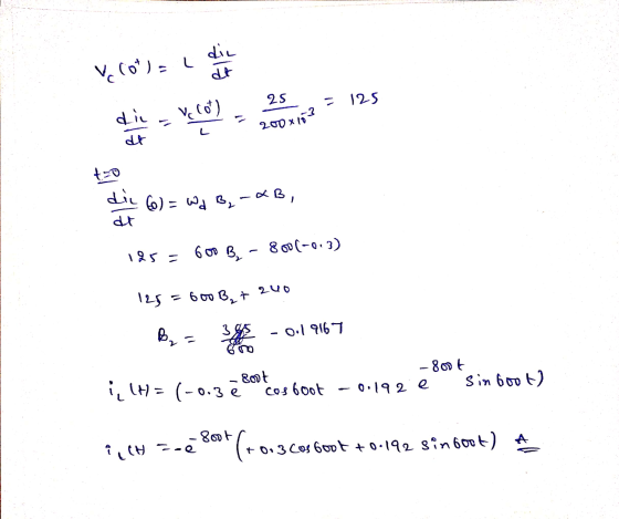 die Vecot) = dt 25 = 125 die Vc (0) 200 x103 dt t-o dil 6) = wd B, -KB, dt 125 = 6 OD B, - 800(-0.3) 125 = 600 B, + 240 Bas 3