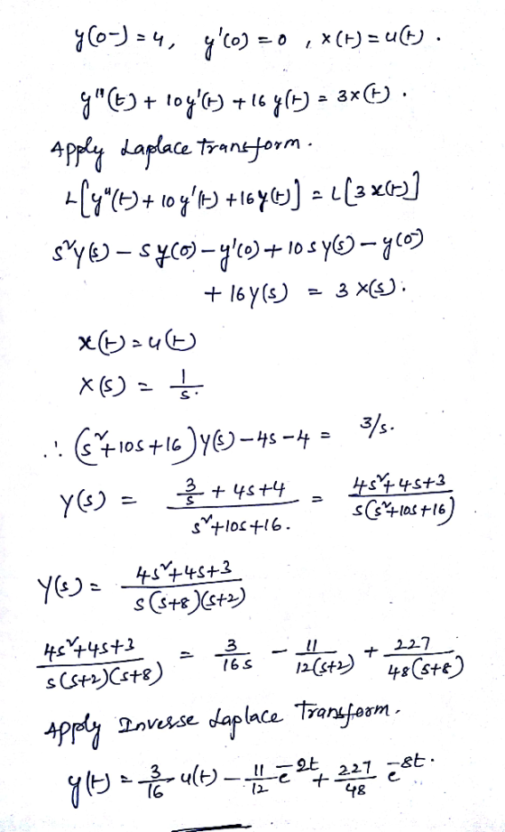 y (0-) = 4, yco) = =0 , X(t) = u(w. 3/s. g (6) + 10y() +16 +16416) = 3x6. Apply Laplace transform. 49(t) + 10 yP) +1040)