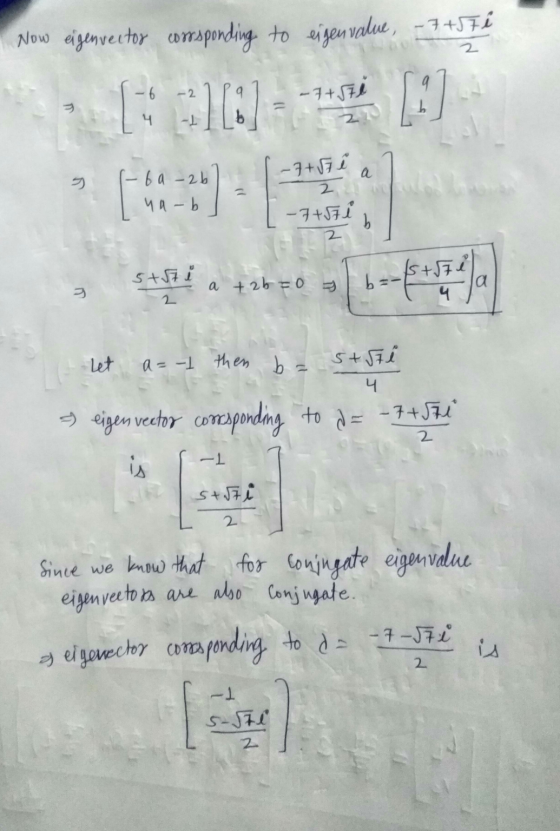 Now eigenveetor orrsponding to eigenvalue, -7+371 -7+570 E 103 -7+hi а -6a-2b na-b 2 -74571 b 2 sta i a +2b =0 b= 1s+578 la 4