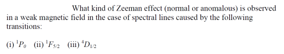 What kind of Zeeman effect (normal or anomalous) is observed in a weak magnetic field in the case of spectral lines caused by