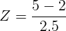 \large Z = \frac{5-2}{2.5}