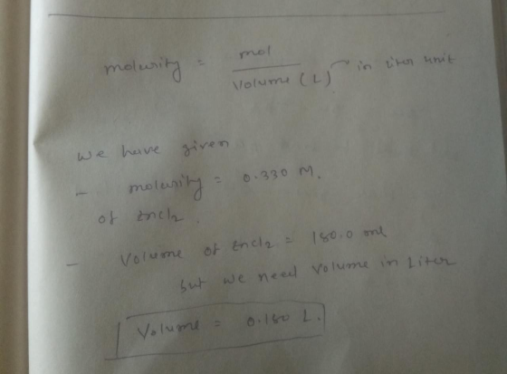 mol molurity in liter unit, Volume (L) we have given - molarity = 0.330 M. of ench 1800 and of Encl2 = Vorreme but we need vo