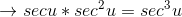 \rightarrow secu*sec^2u=sec^3u