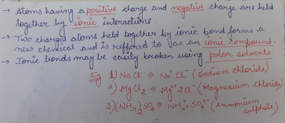 - → stoms having a positive charge and negative charge are held together by ionic interactions. Two charged atoms held togeth
