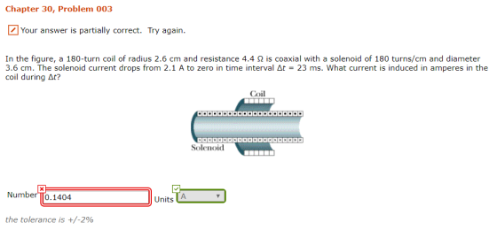 Chapter 30, Problem 003 Your answer is partially correct. Try again. In the figure, a 180-turn coil of radius 2.6 cm and resi
