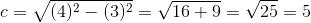 c=\sqrt{(4)^2-(3)^2}=\sqrt{16+9}=\sqrt{25}=5