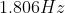1.806 Hz