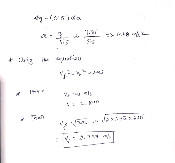 mg=(5.5) ma a = 9 9.81 >> 178 milya Sur of Using the equation V2_No2zzas * here No 20 mls so 2.10 m & Then Ne Vaas >> V281.98