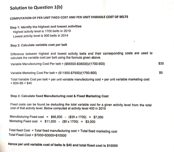 Solution to Question 1(b) COMPUTATION OF PER UNIT FIXED COST AND PER UNIT VARIABLE COST OF BELTS Step 1: Identify the highest