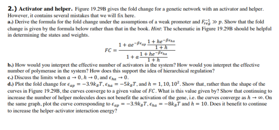 2.) Activator and helper. Figure 19.29B gives the fold change for a genetic network with an activator and helper. However, it