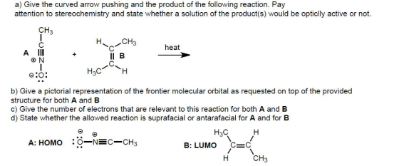 a) Give the curved arrow pushing and the product of the following reaction. Pay attention to stereochemistry and state whethe