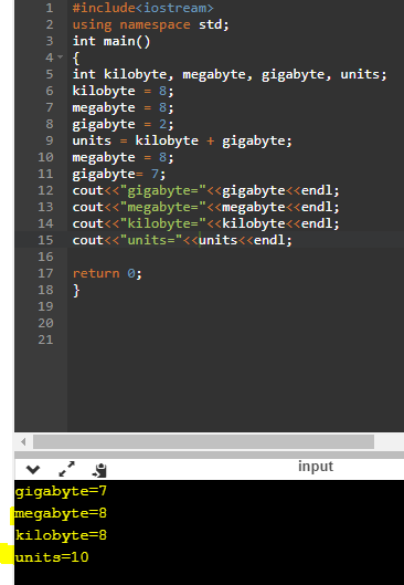 1 #include<iostream> 2 using namespace std; 3 int main() 4- int kilobyte, megabyte, gigabyte, units; kilobyte = 8; megabyte =