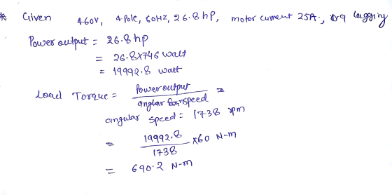 to Given Power output 4600, 4fole, GoHz, 26.8hp, motor cument 254, 09 logging = 26.8hp 26.8x746 Walt 19990:8 watt Power oulap