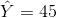\hat{Y} =45