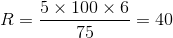 5 x 100 x 6 R = 1 -=40
