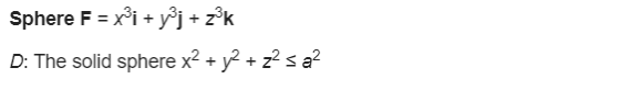 Sphere F = xọi +yºj + zºk D: The solid sphere x2 + y2 + z2 s a