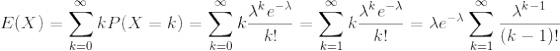 E(X)=\sum_{k=0}^{\infty}kP(X=k) =\sum_{k=0}^{\infty}k\frac{\lambda^{k}e^{-\lambda}}{k!}=\sum_{k=1}^{\infty}k\frac{\lambda^{k}e^{-\lambda}}{k!}=\lambda e^{-\lambda}\sum_{k=1}^{\infty}\frac{\lambda^{k-1}}{(k-1)!}