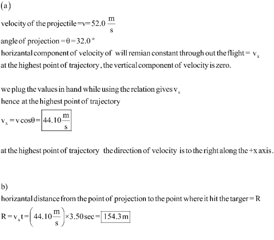 (a) velocity of the projectile=v=52.0 --- angle of projection=8=32.0° horizantal component of velocity of will remian constan