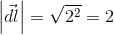 \left | \vec{dl} \right |=\sqrt{2^2}=2