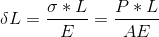 \delta L = \frac{\sigma *L}{E} = \frac{P*L}{AE}