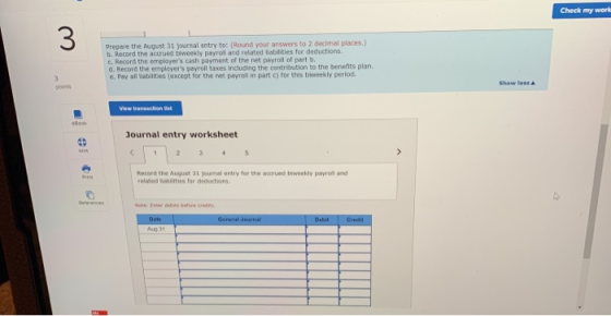 Check my work Prepare the August 31 journal entry to: (Round your answers to 2 decimal places.) D. Record the accrued beweekl