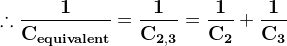 \mathbf{\therefore \frac{ 1}{C_{equivalent}} =\frac{ 1}{C_{2,3}} = \frac{1}{C_{2}} +\frac{1}{C_{3}}}