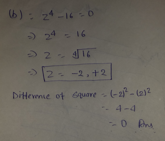 (6) = 24_16=0 24 = 16 =) 2 - 416 - 2 = -2, +2 Ditterence of square - (-21²- (2) 2 - 4-4 -- 0 Dry