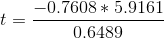 t=\frac{-0.7608*5.9161}{0.6489}