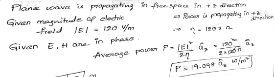 Plane wave is propagating in free space in + z direction Given magnitude of electric > Power is propagating in tortor field T