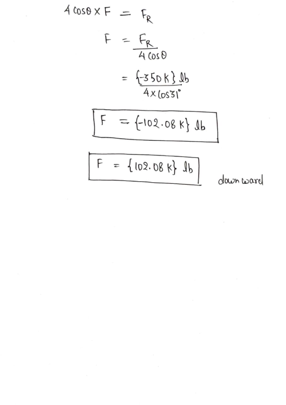 A COSO X F = Fe F = FR coso = 4350k} .lb 4X10551 F = 4102.08 k} lb F = {102.08 k} lb down ward