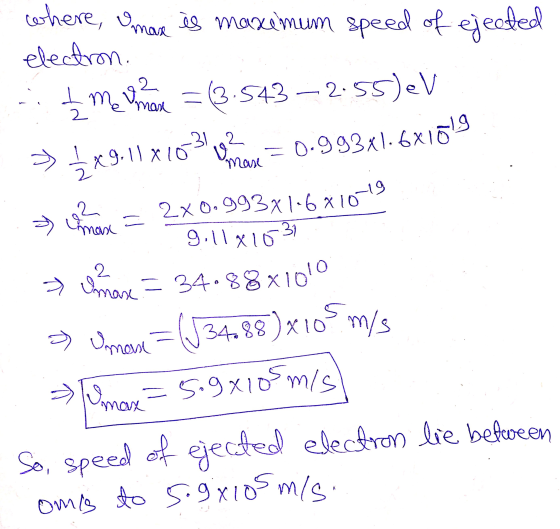 » Umax = 34.88x1010 2 Uman 2 where, o mare is maxe mum speed of ejected electron. t me vimax = (3.543 —2,55)V 3x9.11x10 3 op