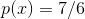 p(x)=7/6