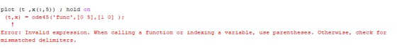 plot (t ,x(:, 5)) hold on (t, x) ode45 (func, o 51, 1 01 ErEoE: Invalid expzession. When calling a unction or indexing a vaziable, use pazentheses. Otherwise, check tor mismatched delimiters