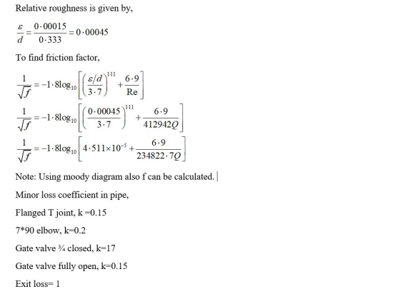 Relative roughness is given by, E 0.00015 = 0.00045 0.333 d To find friction factor, 1.11 1 -1.810g 10 &ld 6.9 + 3.7 Re 1.11