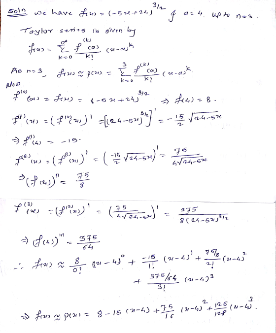 312 Soln we have fem =(-521 +24) a= 4 4. up to n=3. is given by Taylor series Jerus= { f cas (21-ask (k K-0 K! As n=3 feu ~ p