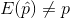 E(\hat{p})\neq p