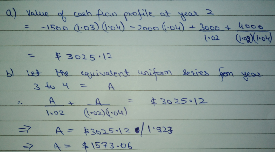 a) value of cash flow profile at year 2 - = -1500 (1.03) (1.04) - 2000 (164) + 3000 + 4000 1:02 (1:0g) (1:04) = $ 3025.12 b)