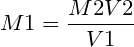 \small M1=\frac{M2V2}{V1}