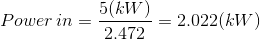 Power\,in = \frac{5(kW)}{2.472} = 2.022(kW)