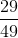 \frac{29}{49}