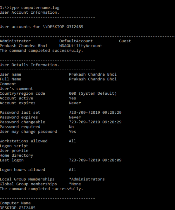 D:\>type computername.log User Account Information. User accounts for \DESKTOP-G312485 Administrator Prakash Chandra Bhoi Def