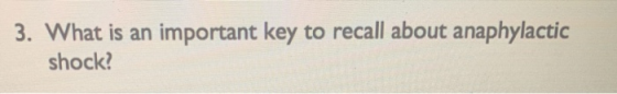 3. What is an important key to recall about anaphylactic shock?