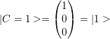 \small |C=1>=\begin{pmatrix} 1\\ 0\\ 0\\ \end{pmatrix}=|1>