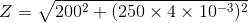 Z=\sqrt{200^2+(250\times 4\times10^{-3})^2}