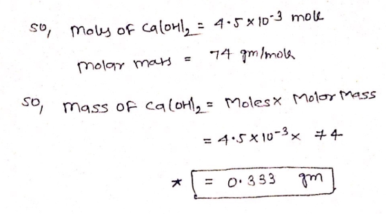 y Moly of Calonls : 4.5*10°3 moll 74 gmimola molar mars = so mass of calohl, = Molest Molor mass = 4.5*10-3x 74 * = 0.333 gm
