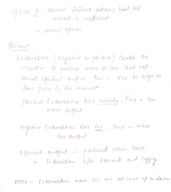 option A Market Failure means that the monkel is inefficient in correct ophon But nol Because Externalities (Negative live a