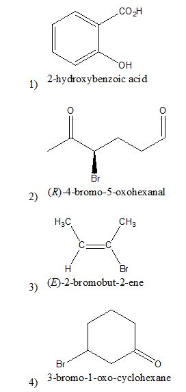 он 1) 2-hydroxybenzoic acid Br romo-S-oxohexanal H2C CH3 Br 2-bromobut-2-ene 3) Br 3-bromo-1-oxo-cyclohexane 4)