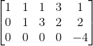 \begin{bmatrix} 1 & 1 & 1 & 3 & 1 \\ 0 &1 &3 & 2 & 2 \\ 0& 0 & 0 &0 & -4 \end{bmatrix}